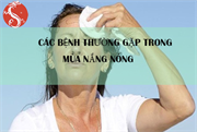 Các bệnh thường gặp trong mùa nắng nóng và cách phòng chống
