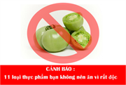 CẢNH BÁO: 11 loại thực phẩm bạn không nên ăn vì rất độc